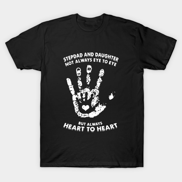 Stepdad And Daughter Not Always Eye To Eye But Always Heart To Heart Daughter T-Shirt by erbedingsanchez